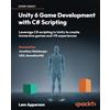 Packt Publishing Unity 6 Game Development with C# Scripting: Leverage C# scripting in Unity to create immersive games and VR experiences
