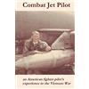 CREATESPACE Combat Jet Pilot: An American fighter pilot's experience in the Vietnam War