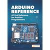 Michael Cheich Arduino Reference: A Print Reference for Arduino Programmers