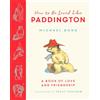 HARPERCOLLINSCHILDREN'SBOOKS How To Be Loved Like Paddington [Not-Us]: The perfect gift for Valentine's Day!