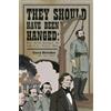 Caltrops Press, LLC They Should Have Been Hanged: War Nerd Essays on the U.S. Civil War