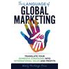 Rapport International LLC The Language of Global Marketing: Translate Your Domestic Strategies into International Sales and Profits