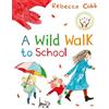 Macmillan Children's Books A Wild Walk to School