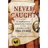 37 Ink Never Caught: The Washingtons' Relentless Pursuit of Their Runaway Slave, Ona Judge