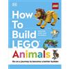 DK Children How to Build LEGO Animals : Go on a Journey to Become a Better Builder