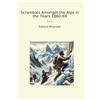 Lettel Books Scrambles Amongst the Alps in the Years 1860-69