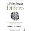 Planeta Pub Corp La psicología del dinero/ The Psychology of Money: 18 claves imperecederas sobre riqueza y felicidad