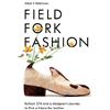 Chelsea Green Publishing Co Field, Fork, Fashion: Bullock 374 and a Designer's Journey to Find a Future for Leather