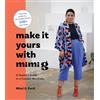 Harry N Abrams Inc Make It Yours With Mimi G: A Sewist's Guide to a Custom Wardrobe