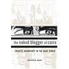 Harvard University Press The Naked Blogger of Cairo: Creative Insurgency in the Arab World