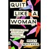 The Dial Press Quit Like a Woman: The Radical Choice to Not Drink in a Culture Obsessed with Alcohol