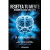 Planeta Pub Corp Resetea tu mente / Reset Your Mind: Descubre De Lo Que Eres Capaz / Discover What You're Capable of