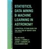 Princeton Univ Pr Statistics, Data Mining, and Machine Learning in Astronomy: A Practical Python Guide for the Analysis of Survey Data
