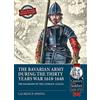 Helion & Company The Bavarian Army During the Thirty Years War, 1618-1648: The Backbone of the Catholic League