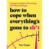 Sam Cooper How to Cope When Everything's Gone to Sh*t (Copertina rigida)