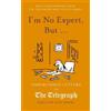 Kate Moore I'm No Expert, But ... (Copertina rigida) Daily Telegraph Letters