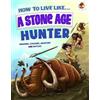 Anita Ganeri How to Live Like a Stone Age Hunter (Tascabile) How To Live Like