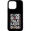 Programming Dog Lover Code Humor Custodia per iPhone 15 Pro Max Code More Parla meno Cani da compagnia Programmatore Umorismo