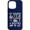 Abbigliamento artistico Custodia per iPhone 14 Pro Max Of Quartz I Love Rocks Rock Quartz Lover Rock Seeker Apparel