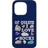 Abbigliamento artistico Custodia per iPhone 15 Pro Of Quartz I Love Rocks Rock Quartz Lover Rock Seeker Apparel