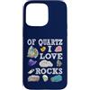 Abbigliamento artistico Custodia per iPhone 15 Pro Max Of Quartz I Love Rocks Rock Quartz Lover Rock Seeker Apparel