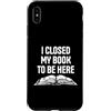 Book Lover Gift Co Custodia per iPhone XS Max Chiudo il mio libro per essere qui Amante della lettura divertente
