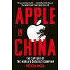 Simon & Schuster Apple in China: The Capture of the World's Greatest Company
