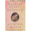 Anchor Books Warrior Queens: The Legends and the Lives of the Women Who Have Led Their Nations to War