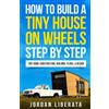 Troy Makes Books How to Build a Tiny House on Wheels Step by Step: Tiny Home Construction, Building, Plans, & Design