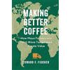 University of California Press Making Better Coffee: How Maya Farmers and Third Wave Tastemakers Create Value