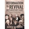 Byfaith Media Reformation to Revival, 500 Years of God's Glory: Sixty Revivals, Awakenings and Heaven-Sent Visitations of the Holy Spirit