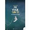 CREATESPACE Mi Viaje Sin Ti: Lo Que Queríamos Ser Y No Fuimos