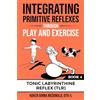 Polaris Therapy Integrating Primitive Reflexes Through Play and Exercise: An Interactive Guide to the Tonic Labyrinthine Reflex (TLR)