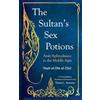 Al Saqi The Sultan's Sex Potions: Arab Aphrodisiacs in the Middle Ages