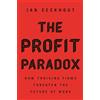 Princeton Univ Pr The Profit Paradox: How Thriving Firms Threaten the Future of Work