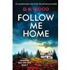 Bookouture Follow Me Home: An unputdownable crime thriller that will have you hooked: Volume 3