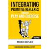 Polaris Therapy Integrating Primitive Reflexes Through Play and Exercise: An Interactive Guide to the Moro Reflex for Parents, Teachers, and Service Providers