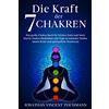 Eulogia Verlag Die Kraft der 7 Chakren: Das große Chakra Buch für Körper, Geist und Seele - Durch Chakra Meditation und Yoga zu mentaler Stärke, innere Ruhe und spirituellem Wachstum
