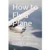 RainShadow Press How to Fly a Plane: You Can Experience the Freedom of Flight