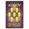 HarperVoyager THE REST OF THE ROBOTS: Isaac Asimov: A Classic SF Anthology of Artificial Intelligence and the Laws of Robotics