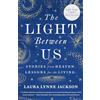 The Dial Press The Light Between Us: Stories from Heaven. Lessons for the Living.