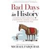 NATIONAL GEOGRAPHIC Bad Days in History: A Gleefully Grim Chronicle of Misfortune, Mayhem, and Misery for Every Day of the Year