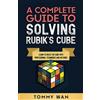 CREATESPACE A Complete Guide to Solving Rubik's Cube: Learn to Solve the Cube with Professional Techniques and Methods
