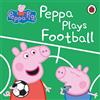 Ladybird Peppa Pig: Peppa Plays Football: A fun board book for 2-6 year olds