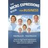 New Vision The Micro Expressions Book for Business: How to read facial expressions for more effective negotiations, sales and recruitment