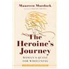 Shambhala Publications The Heroine's Journey: Woman's Quest for Wholeness