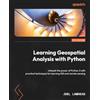 Packt Publishing Learning Geospatial Analysis with Python: Unleash the power of Python 3 with practical techniques for learning GIS and remote sensing