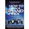 Quercus How to Win a Grand Prix: From Pit Lane to Podium - the Inside Track