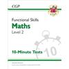 Coordination Group Publications Ltd (CGP Functional Skills Maths Level 2 - 10 Minute Tests