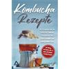 edition Kombucha Kombucha Rezepte: Das Rezeptbuch mit den leckersten Kombucha-Rezepten für eine starke Gesundheit und einen gesunden Darm | inkl. Anleitung, um Kombucha selber zu machen und Kombucha-Kosmetika-Rezepten